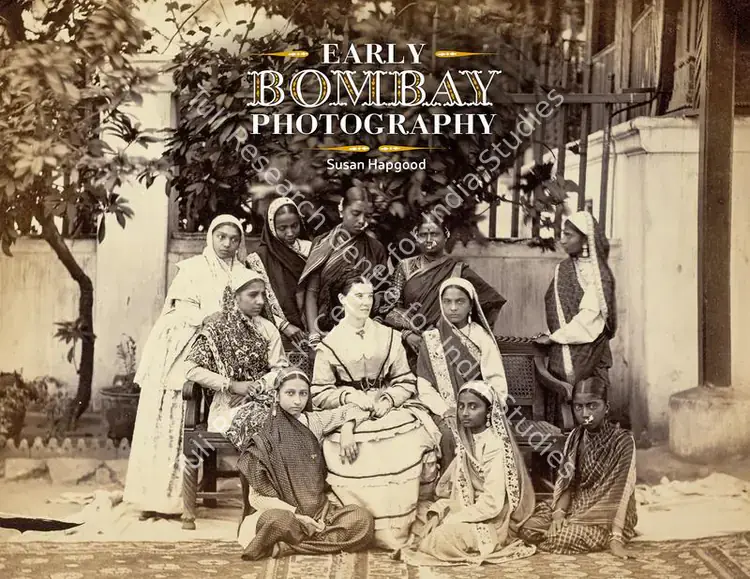 Hapgood, Susan (Author). Early Bombay Photography. Ahmedabad: Mapin Publishing, 2015 | Authored Book | Photography | 00801958