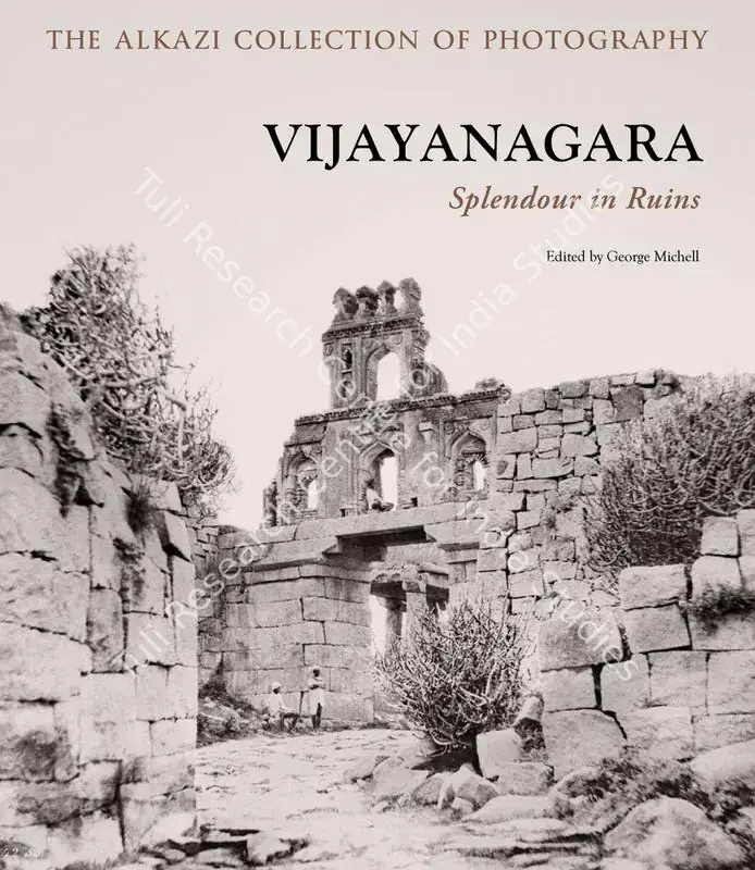 Michell, George (Editor), Anila Verghese, Sophie Gordon and Mike Ware. Vijayanagara - Splendour in Ruins. Ahmedabad: Mapin Publishing, 2008 | Edited Book | Photography | 00802123