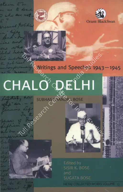 Bose, Subhas Chandra, Sisir K. Bose and Sugata Bose (Authors). Chalo Delhi - Writings and Speeches: 1943-1945. Vol.12. Hyderabad: Orient Blackswan, 2007 | Authored Book | SocialDuty | 00770806
