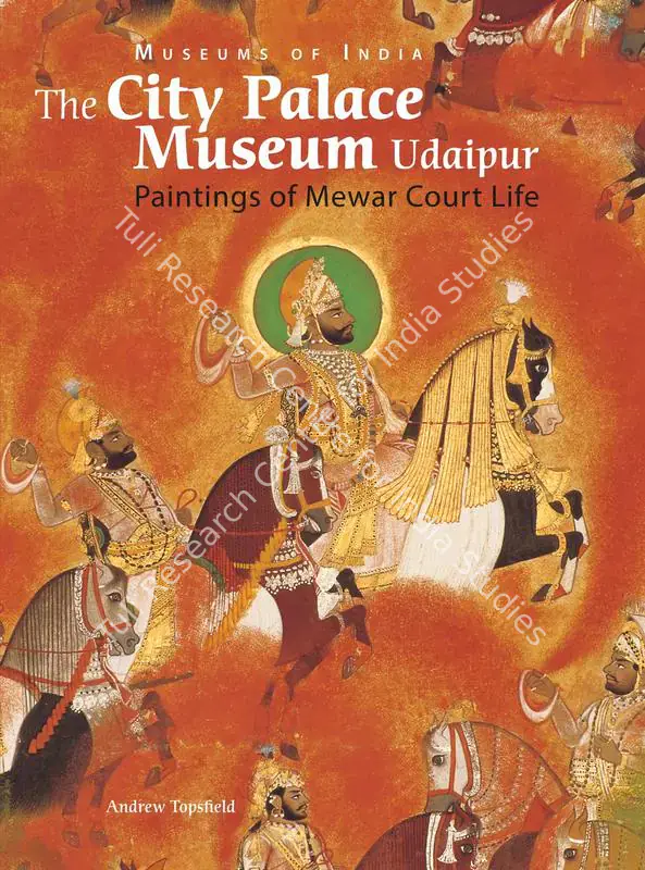 Topsfield, Andrew (Author). Museums of India: The City Palace Museum Udaipur - Paintings of Mewar Court Life. Ahmedabad: Mapin Publishing, 2009 | Authored Book | FineArts | 00802087