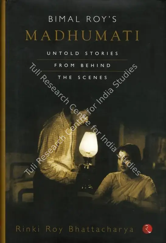 Bhattacharya, Rinki Roy (Author). Bimal Roy's Madhumati - Untold Stories from behind the Scenes. New Delhi: Rupa, 2014 | Authored Book | CinemaEducation | 00843933