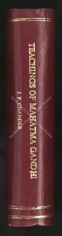 Chander, Jag Parvesh (Editor). Teachings of Mahatma Gandhi. Lahore: The Indian Printing Works, September 1945 | Edited Book | Scholarship | 00771055