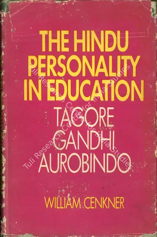 Cenkner, William (Editor). The Hindu Personality in Education - Tagore, Gandhi, Aurobindo. New Delhi: Manohar, 1976 | Edited Book | Scholarship | 00771060