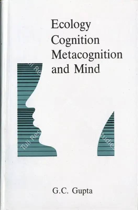 Gupta, G.C. (Author). Ecology, Cognition, Metacognition and Mind - A Development . Shimla: Indian Institute of Advance Study, 1992 | Authored Book | Scholarship | 00770965