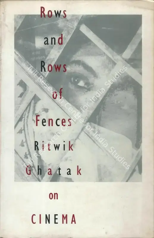 Ghatak, Ritwik (Author). Rows and Rows of Fences - Ritwik Ghatak on Cinema. Calcutta: Seagull Books, 2000 | Authored Book | CinemaEducation | 00844750