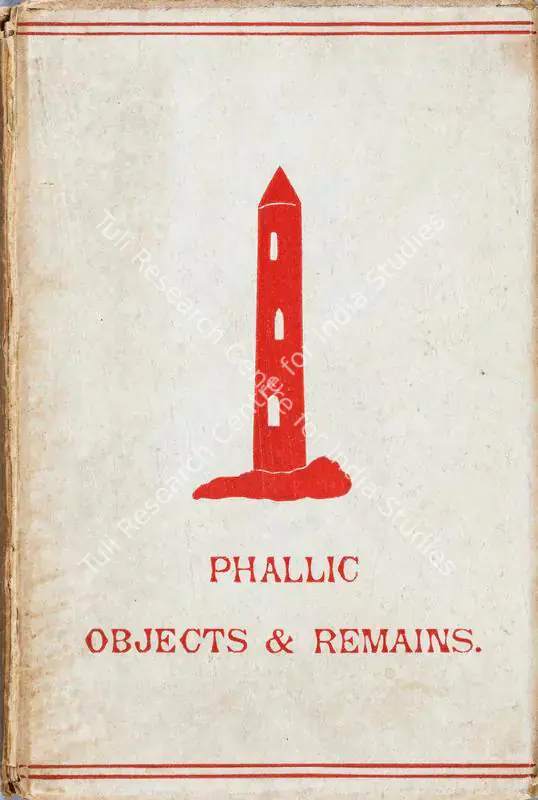 Jennings, Hargrave (Author). Phallic Objects & Remains - Illustrations of the Rise and Development of the Phallic Idea (Sex Worship) and its embodiment in Works of Nature and Art. 1st ed. Privately Printed, 1889 | Authored Antiquarian Book | Sensuality | 00771592