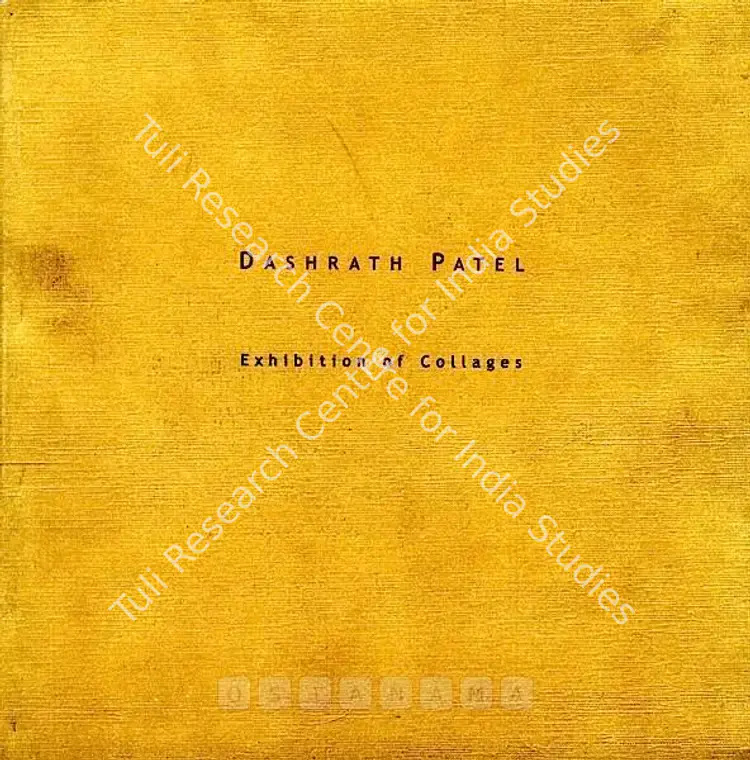 Patel, Dashrath (Artist). Dashrath Patel - Exhibition of Collages. Mumbai: Tao Art Gallery, 2004 | Solo Exhibition Catalogue  | 00875879