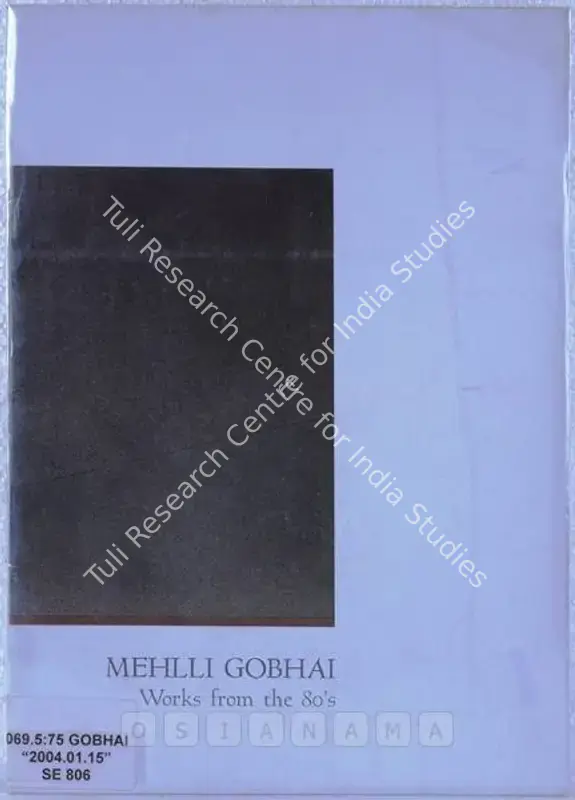Gobhai, Mehli (Artist). Mehlli Gobhai - Works from the 80's. 2004 | Solo Exhibition Catalogue  | 00875591
