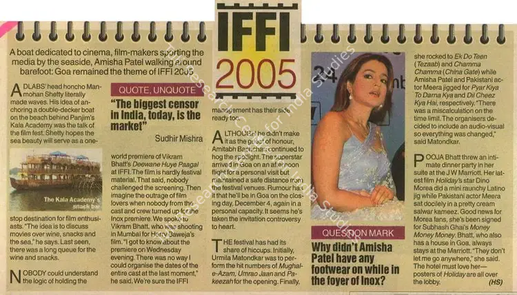Mishra, Sudhir (Reporter). IFFI 2005 - A boat dedicated to cinema, film-makers sporting the media by the seaside, Amisha Patel walking around barefoot: Goa remained the theme of IFFI 2005. Mumbai: The Indian Express, 26 November 2005 | Newspaper Clipping | CinemaEducation | 00853275