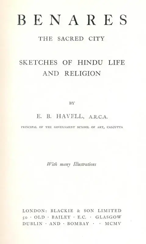 Havell, Ernest Binfield (Author). Benares, the Sacred City - Sketches of Hindu Life and Religion . London: Blackie, 1905 | Authored Antiquarian Book | ArcHeritage | 00771644