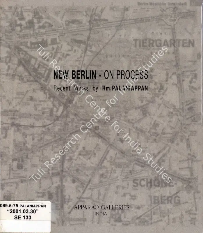 Palaniappan, Rm. (Artist). New Berlin - On Process - Recent Works by Rm. Palaniappan. Mumbai: Apollo Apparao Galleries, 2001 | Solo Exhibition Catalogue  | 00876399