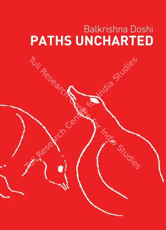 Doshi, Balkrishna (Author). Paths Uncharted - Balkrishna Doshi. Ahmedabad: Mapin Publishing, 2019 | Authored Book | ArcHeritage | 00801937