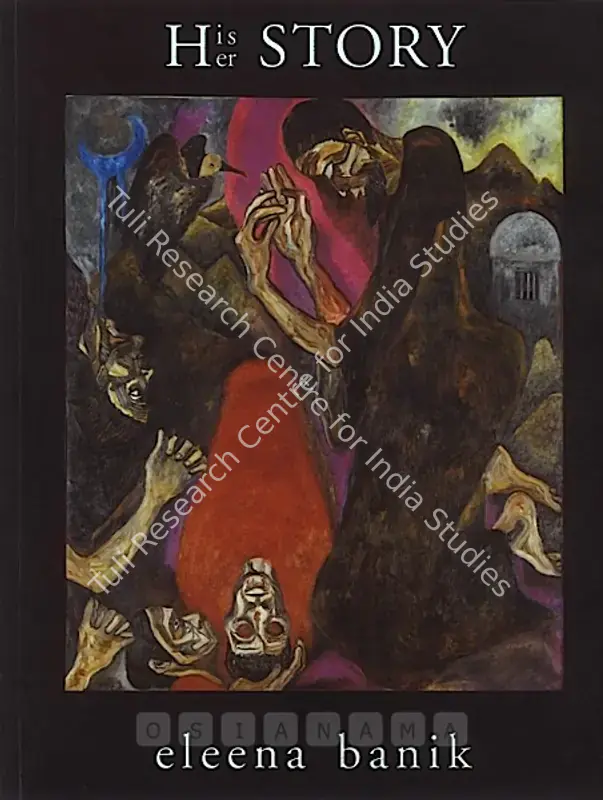 Banik, Eleena (Artist). His/Her Story - My Voice Against Voilence as a Woman: Eleena Banik (1994-1995). Kolkata: The Eye Within, 2006 | Solo Exhibition Catalogue  | 00875374