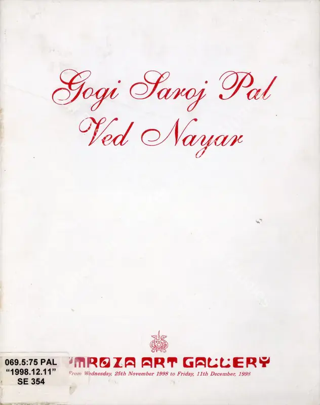 Pal, Gogi Saroj and Ved Nayar (Artists). Gogi Saroj Pal - Ved Nayar. Mumbai: Cymroza Art Gallery, 1998 | Solo Exhibition Catalogue  | 00876490