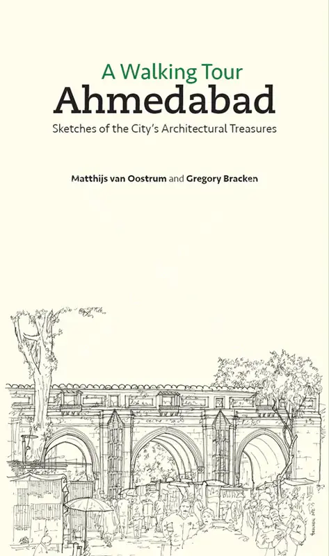 Oostrum, Matthijs van (Author). A Walking Tour - Ahmedabad - Sketches of the City’s Architectural Treasures. Ahmedabad: Mapin Publishing, 2017 | Authored Book | ArcHeritage | 00801928