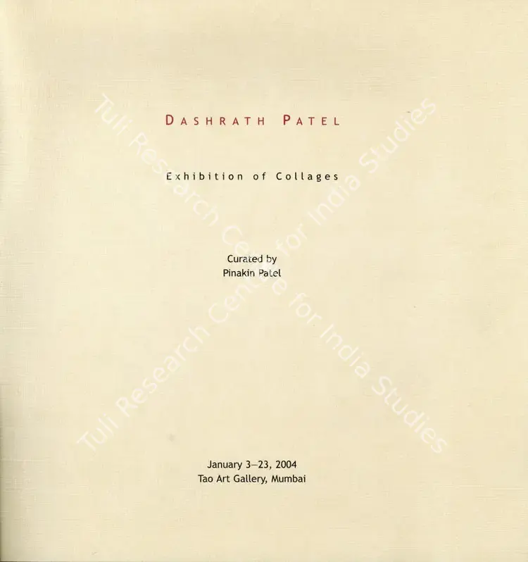Patel, Dashrath (Artist) and Pinakin Patel (Curator). Dashrath Patel - Exhibition of Collages. Mumbai: Tao Art Gallery, 2004 | Solo Exhibition Catalogue  | 00876459