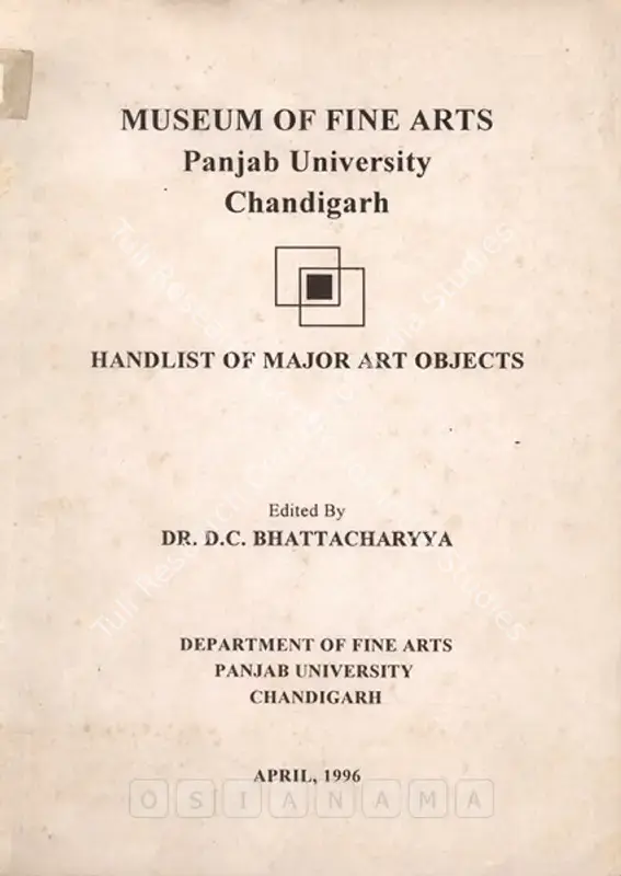 Bhattacharya, D.C. (Editor). Handlist of Major Art Objects. Chandigarh: Department of Fine Arts, Punjab University, 1996 | Edited Book | FineArts | 00846158