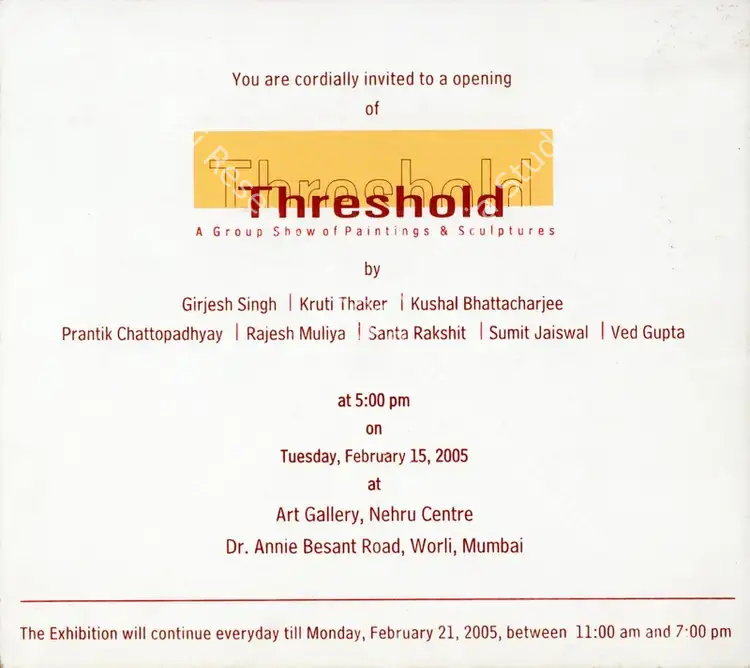 Threshold - A Group Show of Paintings & Scultpures by Girjesh Singh, Kruti Thaker, Kushal Bhattacharjee, Prantik Chattopadhyay, Rajesh Muliya, Santa Rakshit, Sumit Jaiswal and Ved Gupta. 2005 | Group Exhibition Invitation | FineArts | 00858829