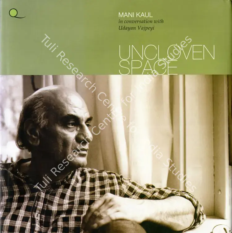 Kaul, Mani (Author). Uncloven Space - In Conversation with Udayan Vajpeyi. Massachusetts: Quiver Books, 2013 | Authored Book | CinemaEducation | 00844293