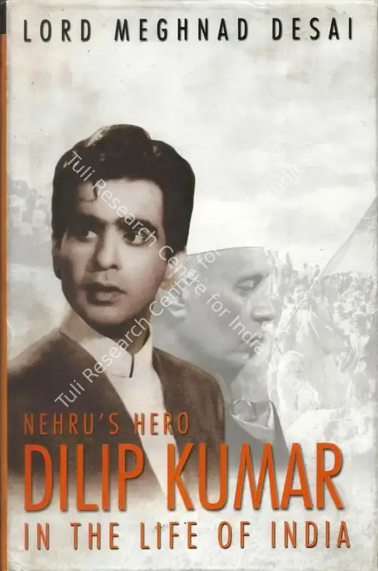 Desai, Lord Meghnad (Author). Nehru's Hero Dilip Kumar in the Life of India. New Delhi: Roli Books, 2004 | Authored Book | CinemaEducation | 00843945