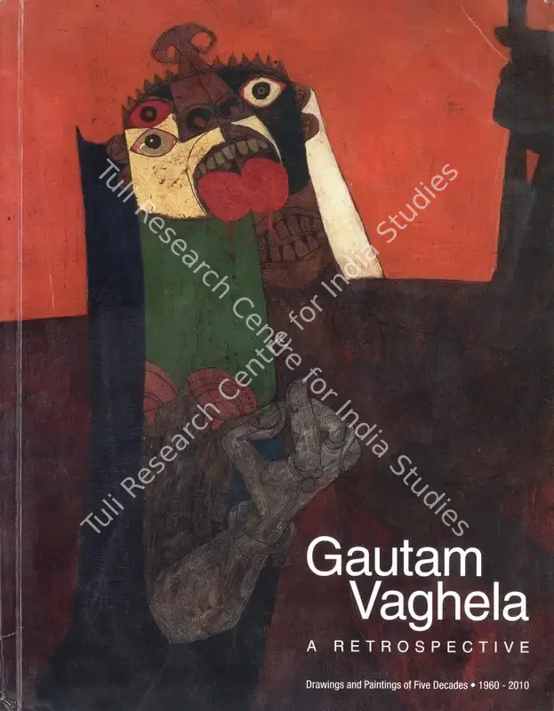 Vaghela, Gautam (Artist) and Pavankumar Jain (Editor). Gautam Vaghela - A Retrospective -  Drawings and Paintings of Five Decades 1960 - 2010. Gautam Vaghela, 2010 | Solo Exhibition Catalogue  | 00876452